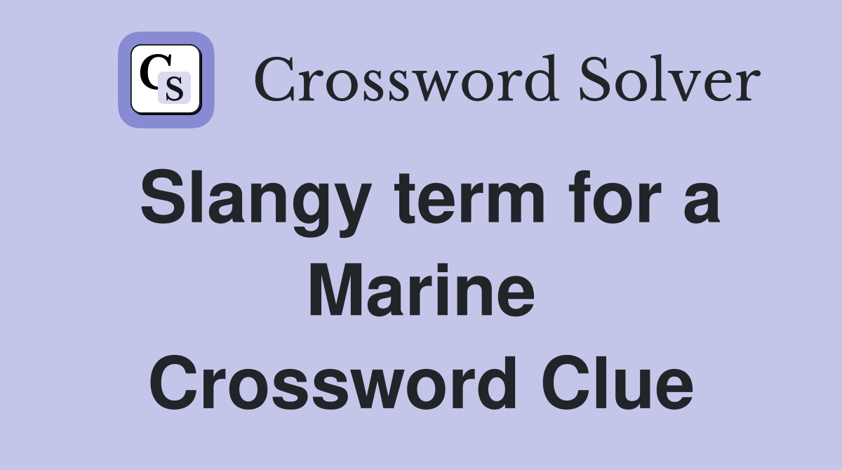 Slangy term for a Marine Crossword Clue
