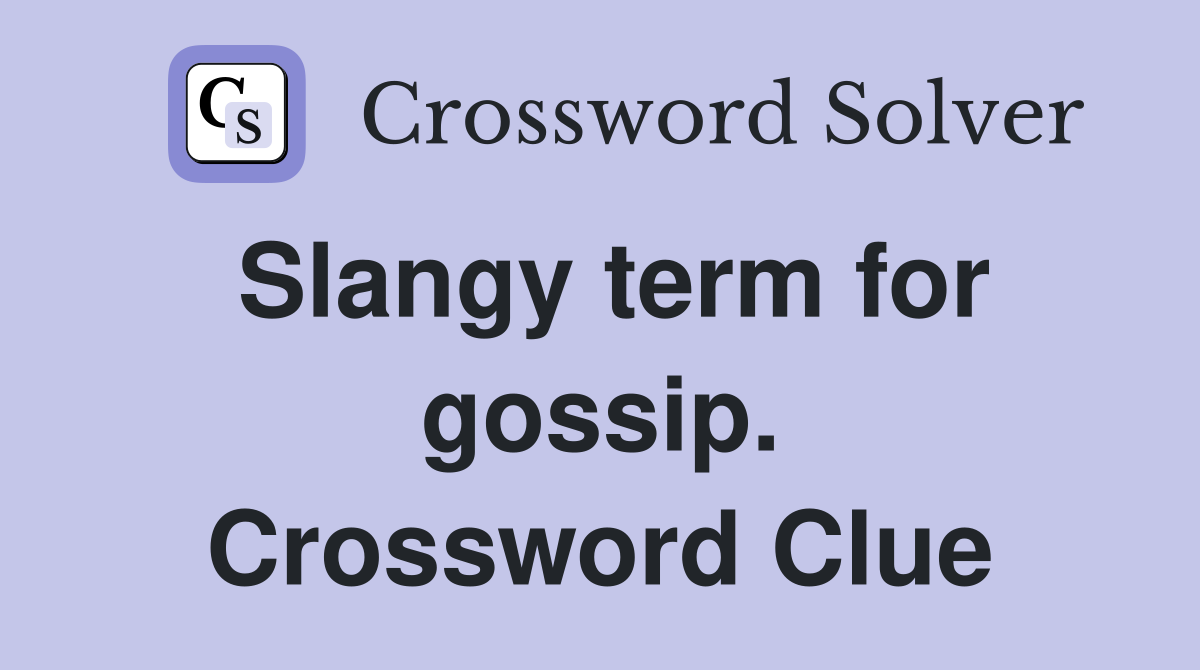 Slangy term for gossip. Crossword Clue
