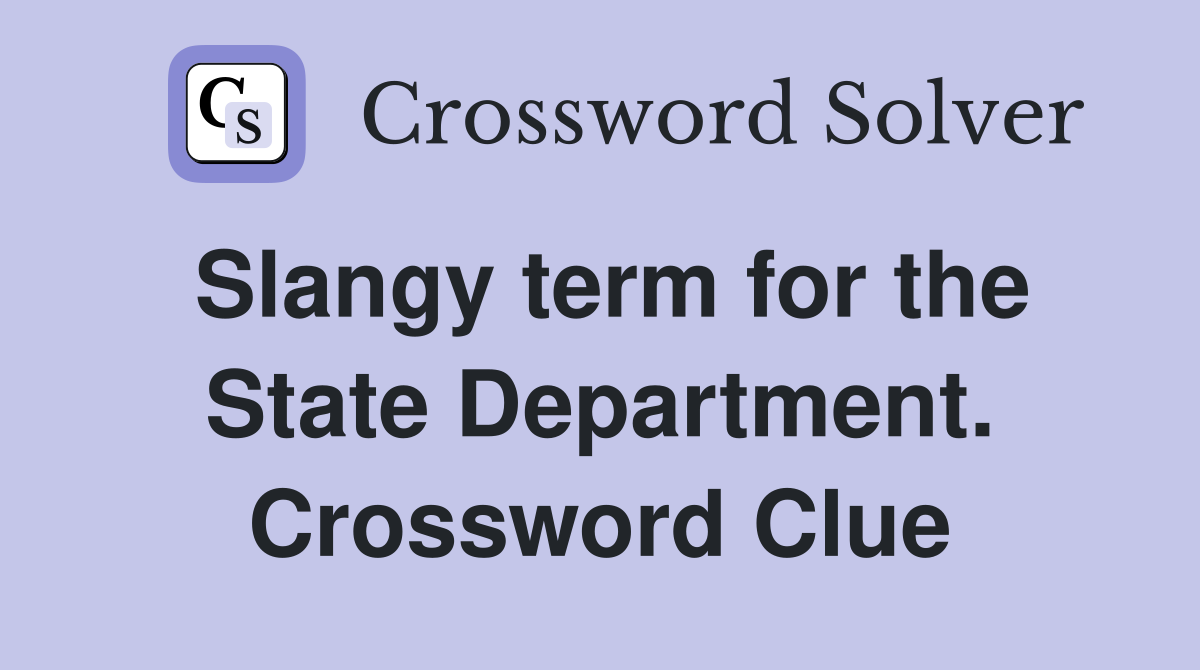 Slangy term for the State Department. Crossword Clue