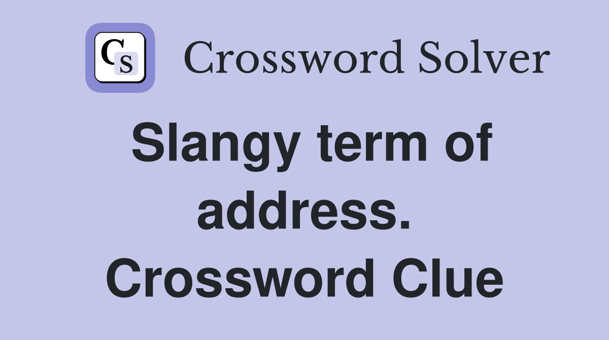 Slangy term of address. Crossword Clue