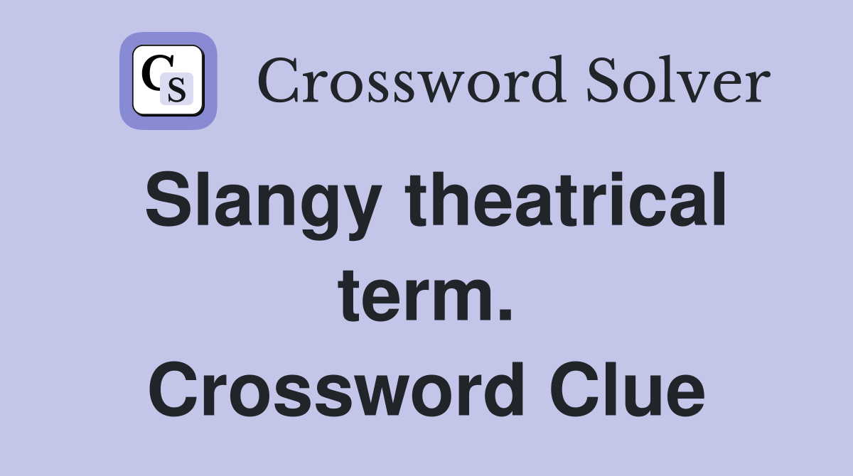 Slangy theatrical term. Crossword Clue