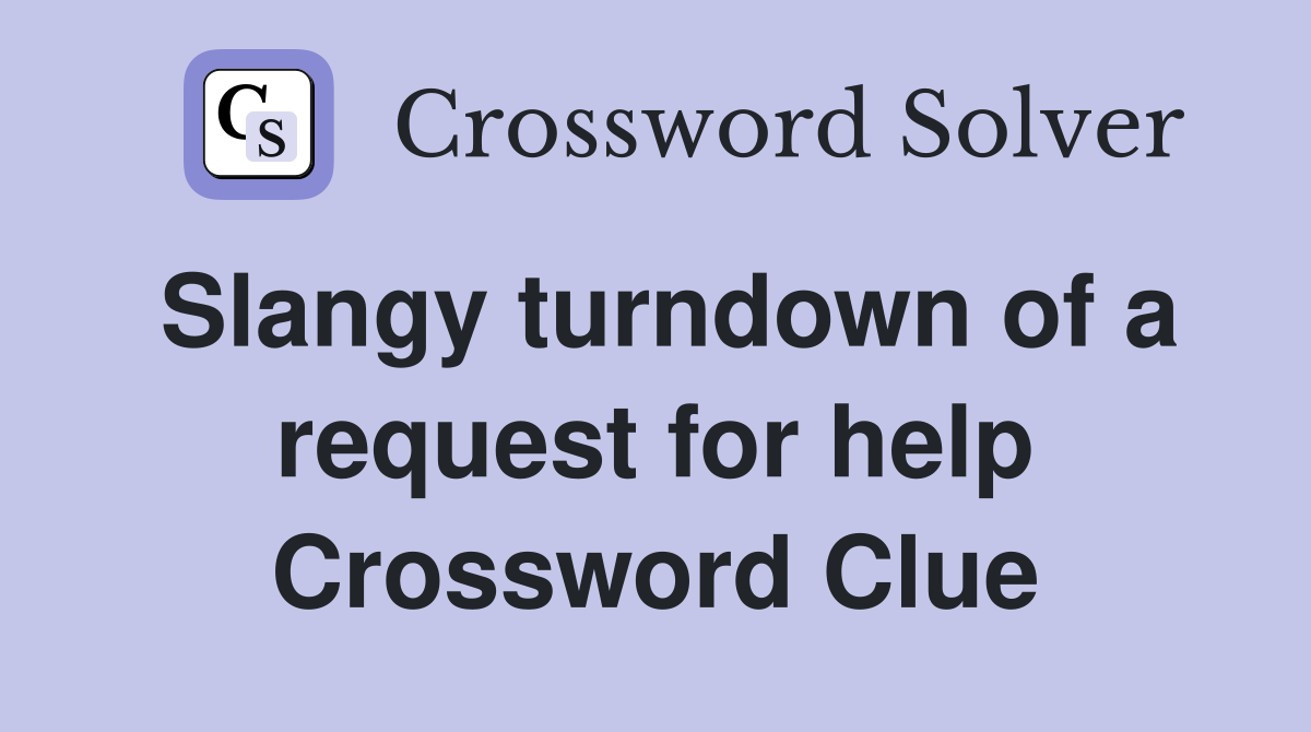Slangy turndown of a request for help Crossword Clue