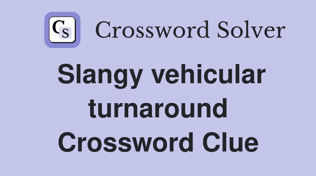 Slangy vehicular turnaround Crossword Clue
