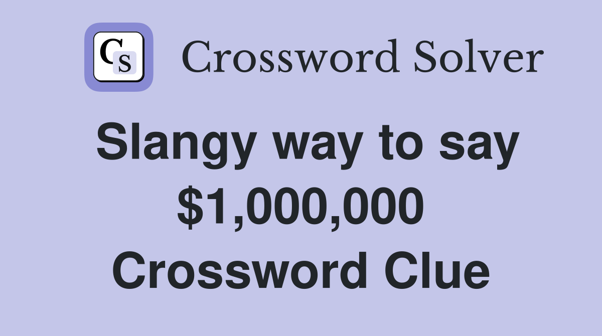 Slangy way to say $1,000,000 Crossword Clue