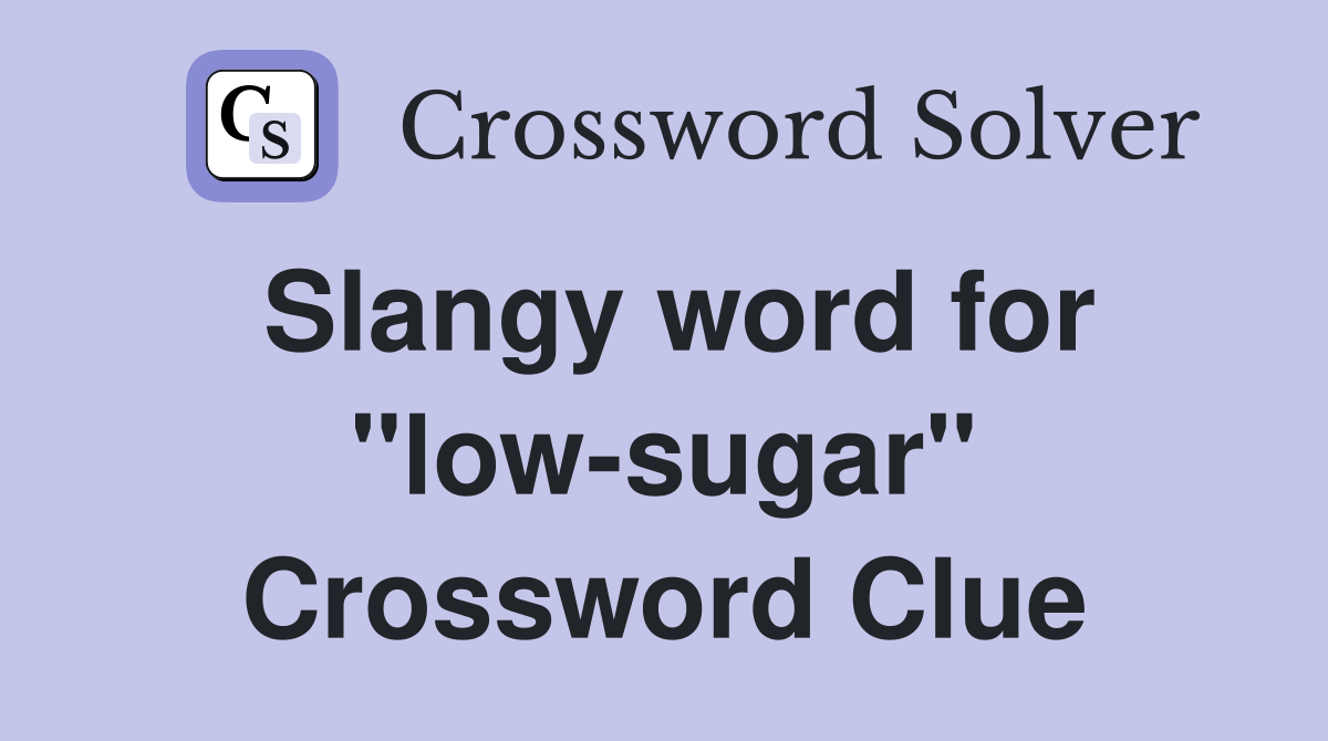 Slangy word for "low-sugar" Crossword Clue