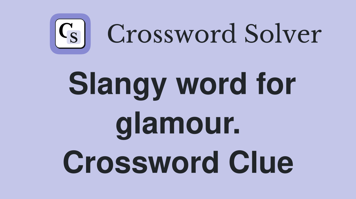 Slangy word for glamour. Crossword Clue