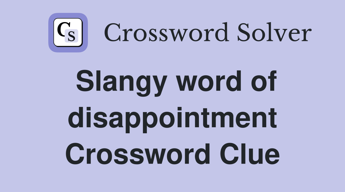Slangy word of disappointment Crossword Clue