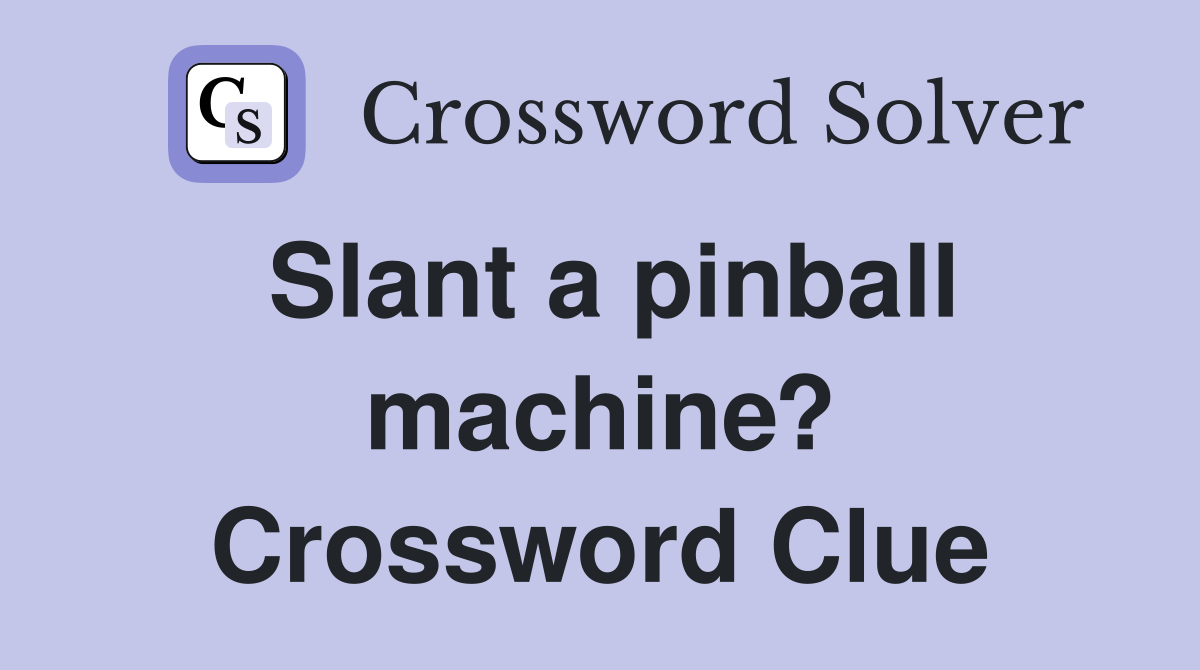 Slant a pinball machine? Crossword Clue