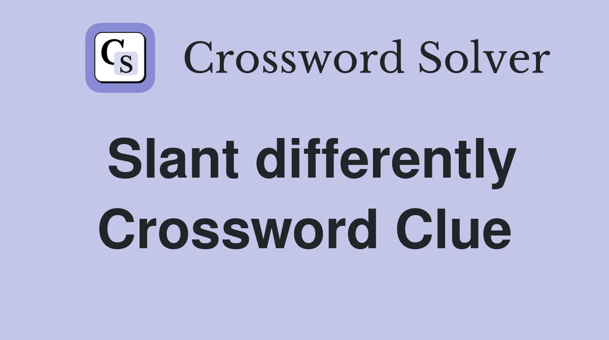 Slant differently Crossword Clue