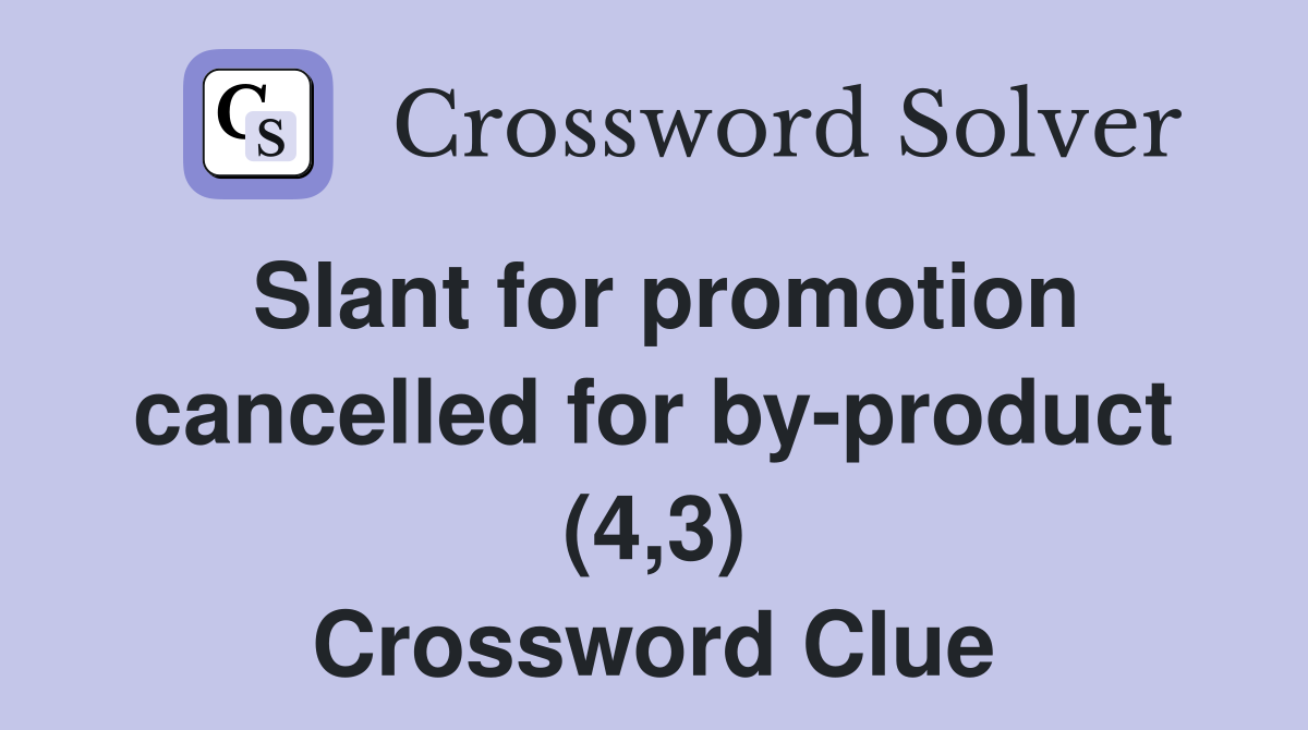 Slant for promotion cancelled for by-product (4,3) Crossword Clue