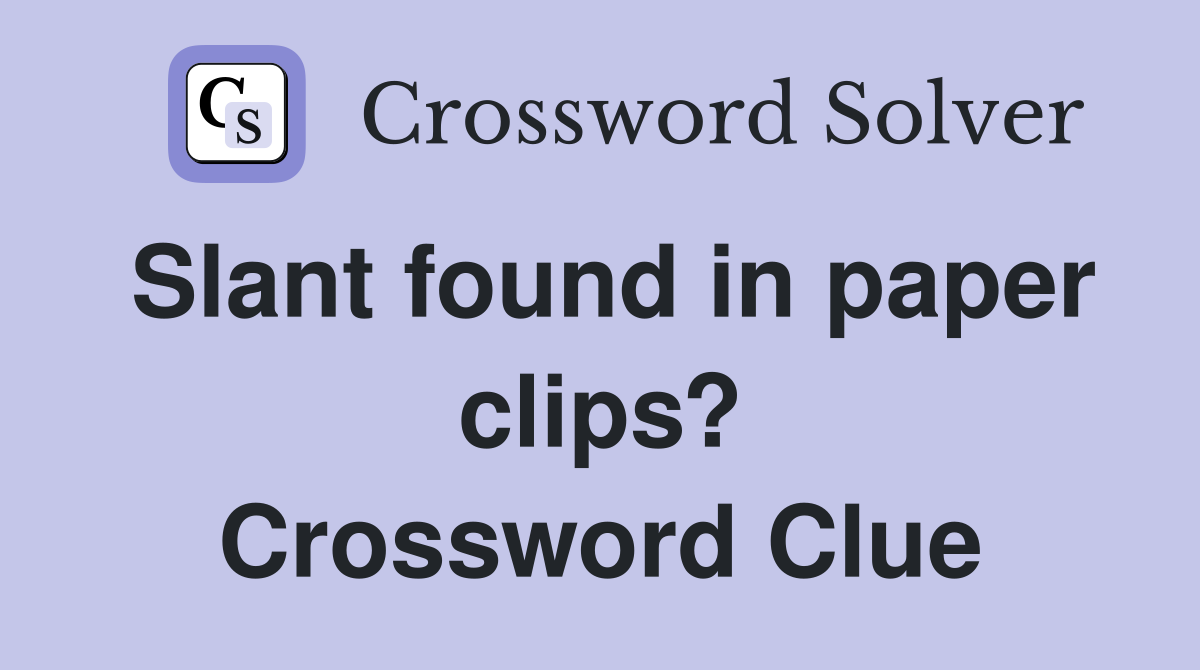 Slant found in paper clips? Crossword Clue