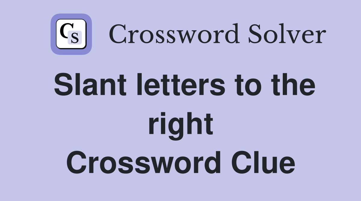 Slant letters to the right Crossword Clue