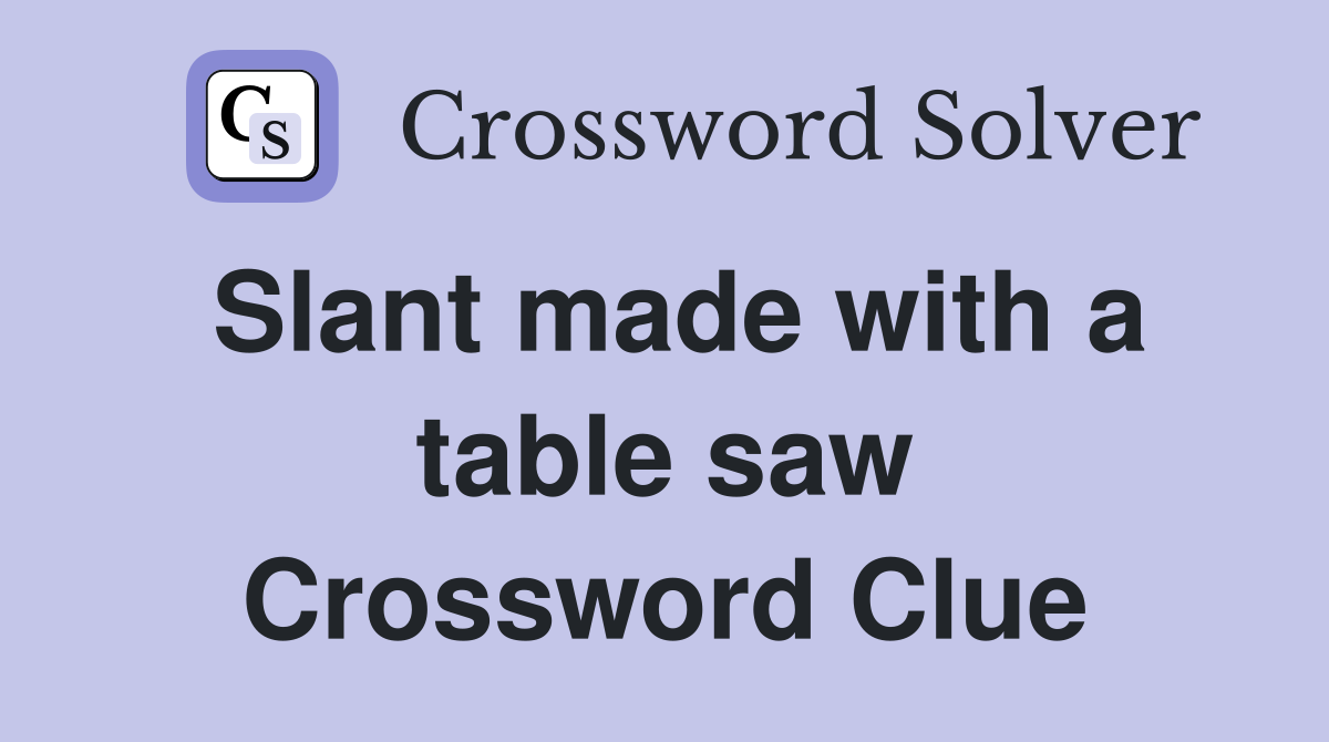 Slant made with a table saw Crossword Clue