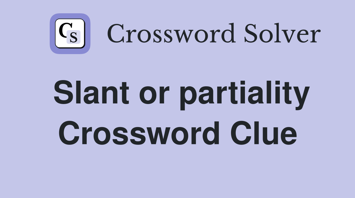 Slant or partiality Crossword Clue