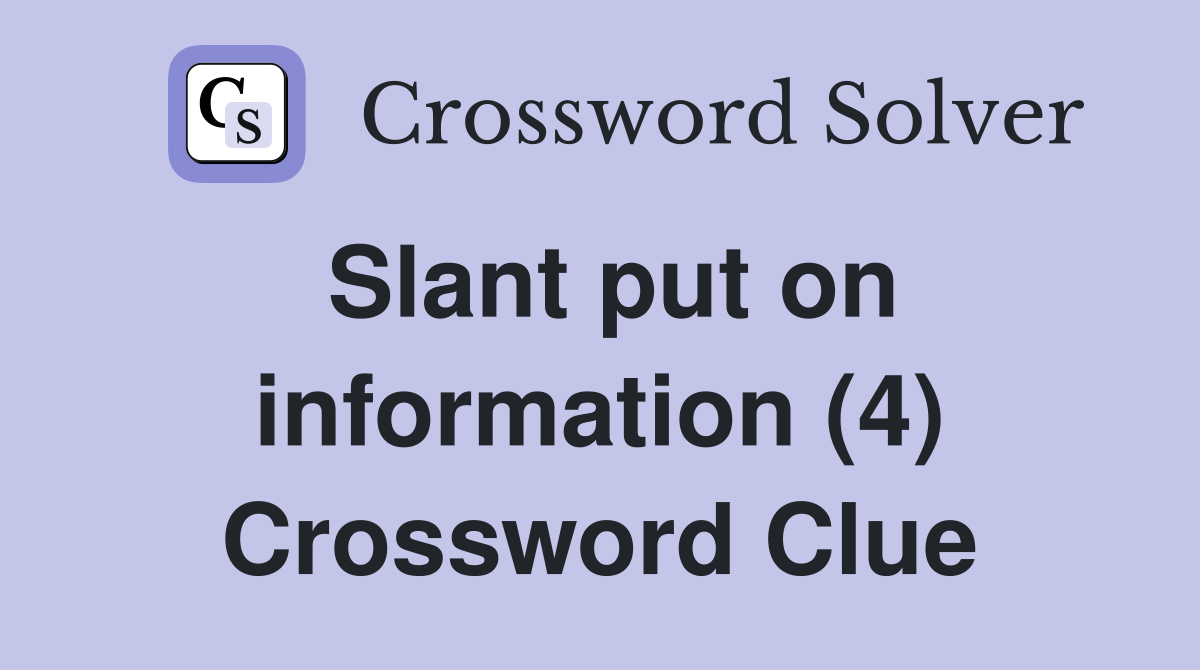 Slant put on information (4) Crossword Clue