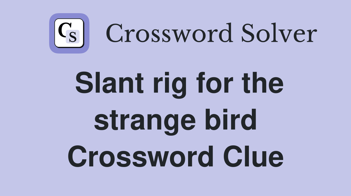Slant rig for the strange bird Crossword Clue