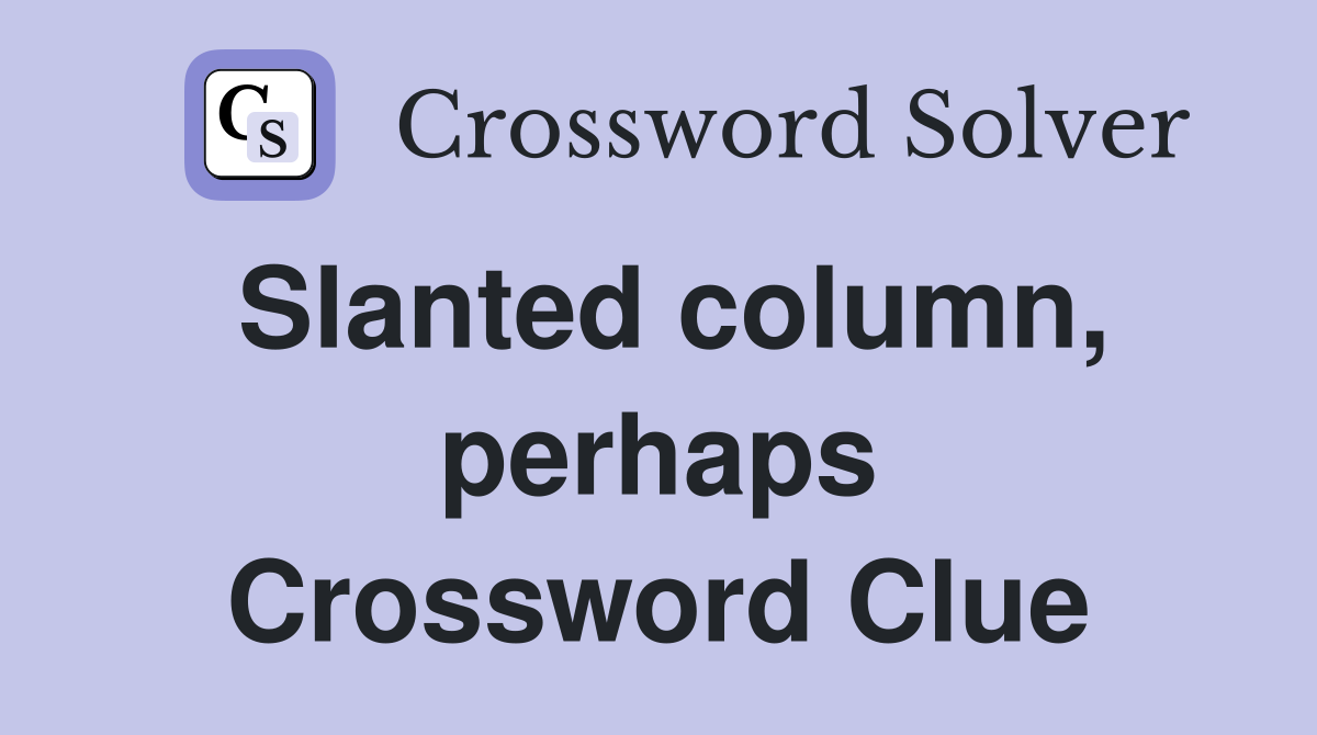 Slanted column, perhaps Crossword Clue