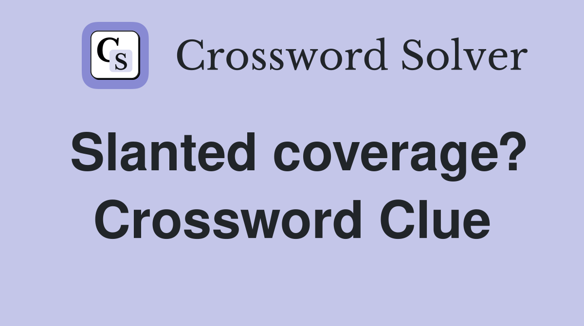Slanted coverage? Crossword Clue