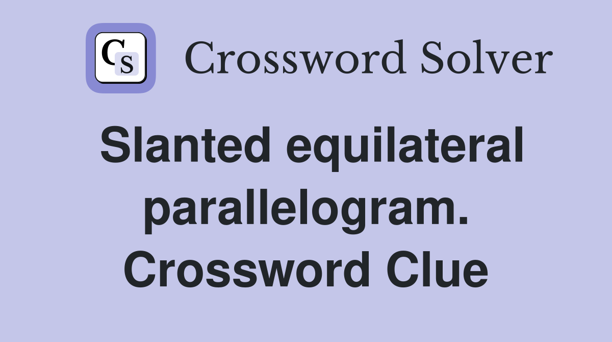 Slanted equilateral parallelogram. Crossword Clue