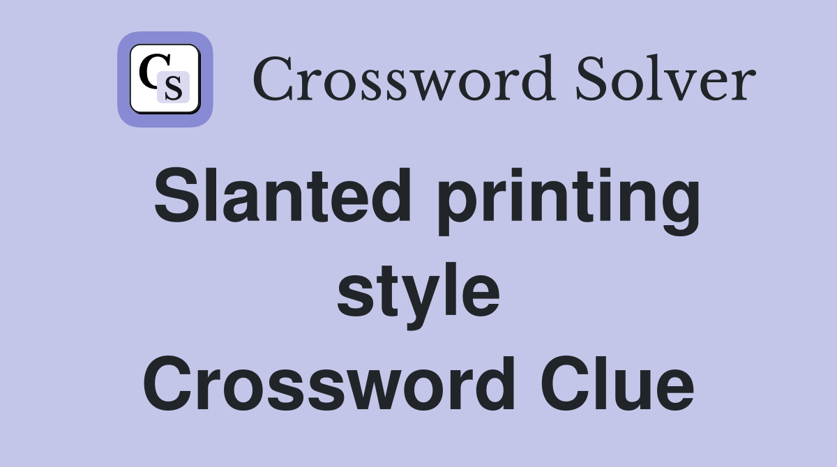 Slanted printing style Crossword Clue