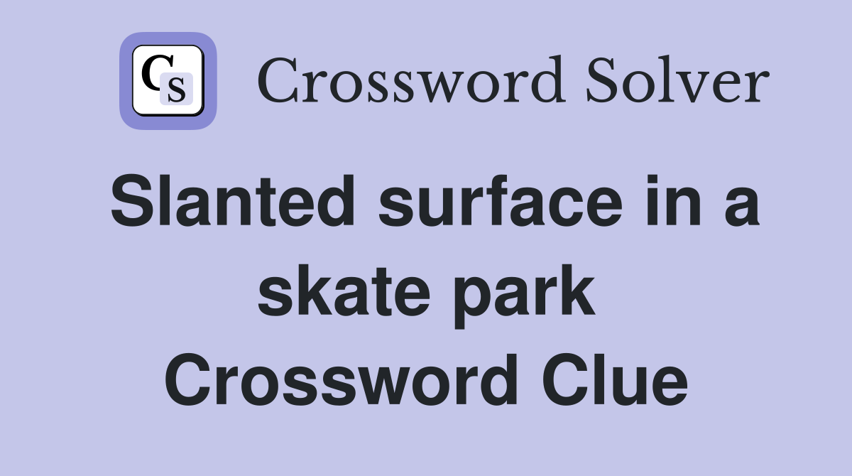 Slanted surface in a skate park Crossword Clue