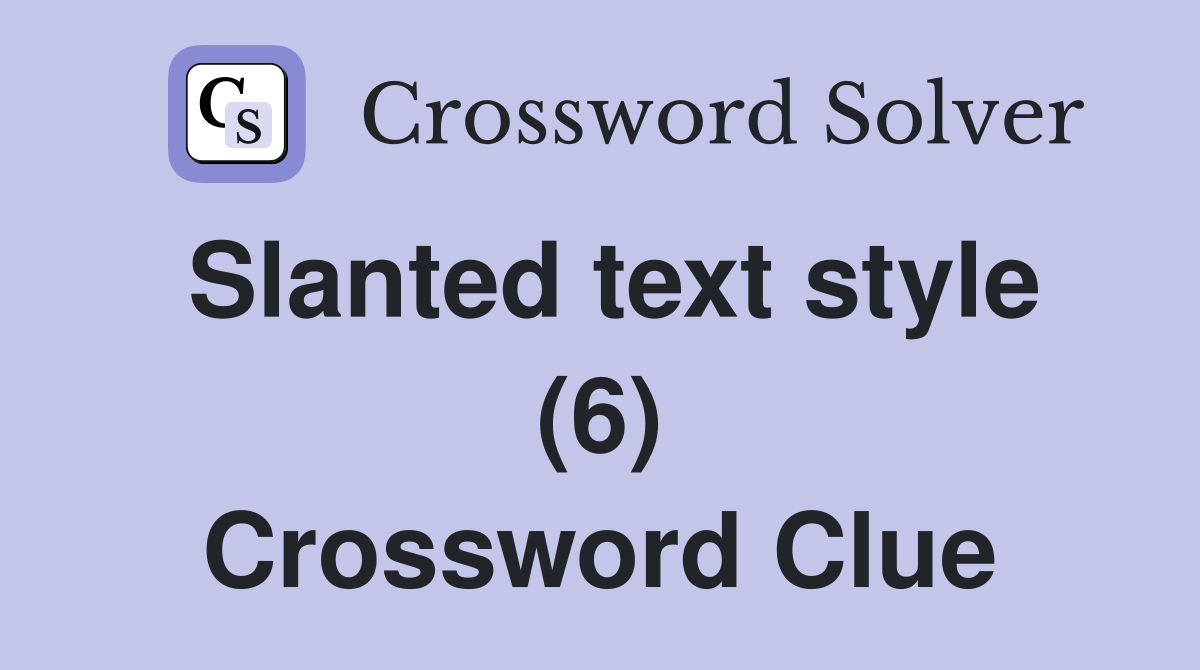 Slanted text style (6) Crossword Clue