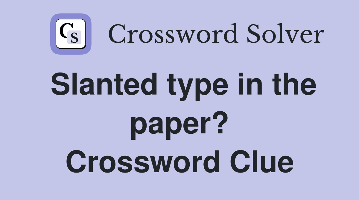 Slanted type in the paper? Crossword Clue