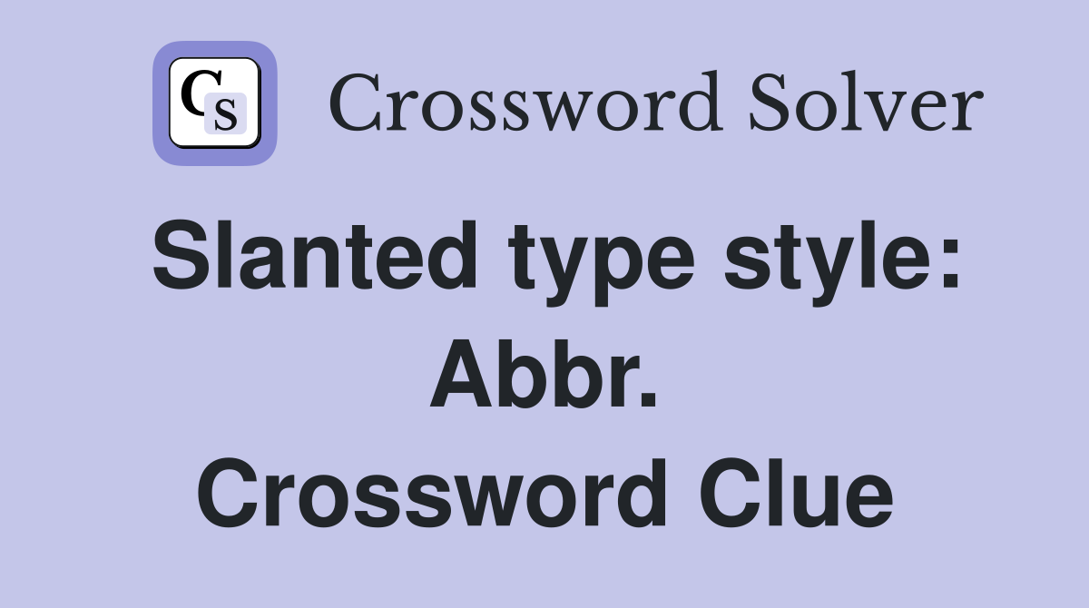 Slanted type style: Abbr. Crossword Clue