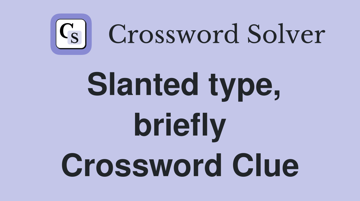 Slanted type, briefly Crossword Clue