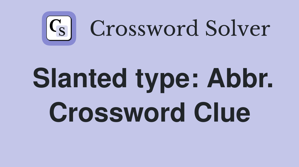 Slanted type: Abbr. Crossword Clue