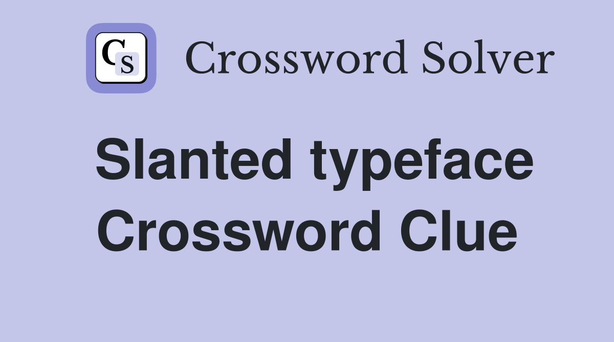 Slanted typeface Crossword Clue