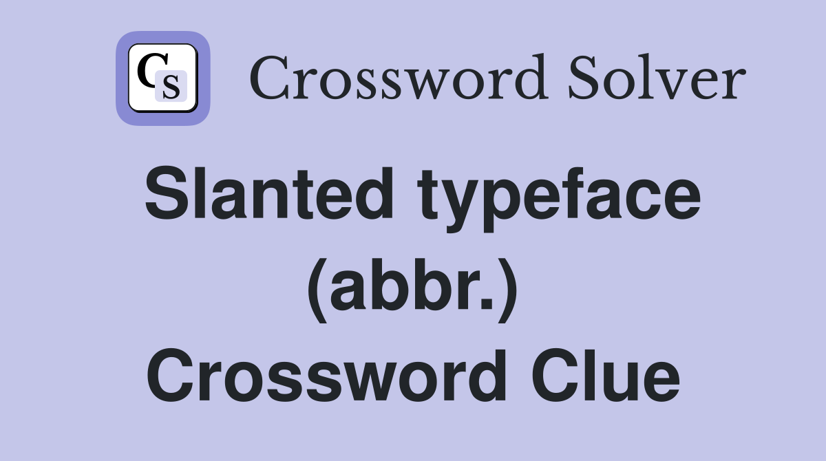 Slanted typeface (abbr.) Crossword Clue