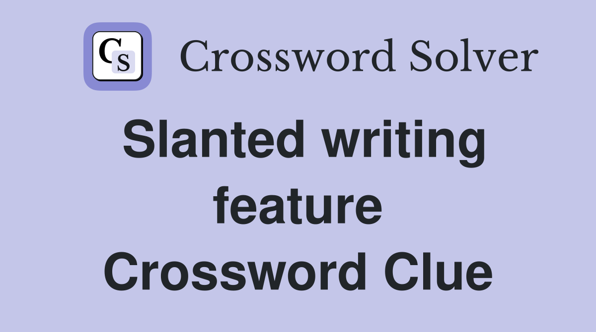 Slanted writing feature Crossword Clue