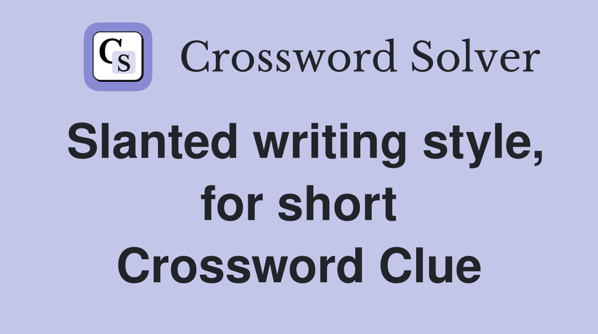 Slanted writing style, for short Crossword Clue