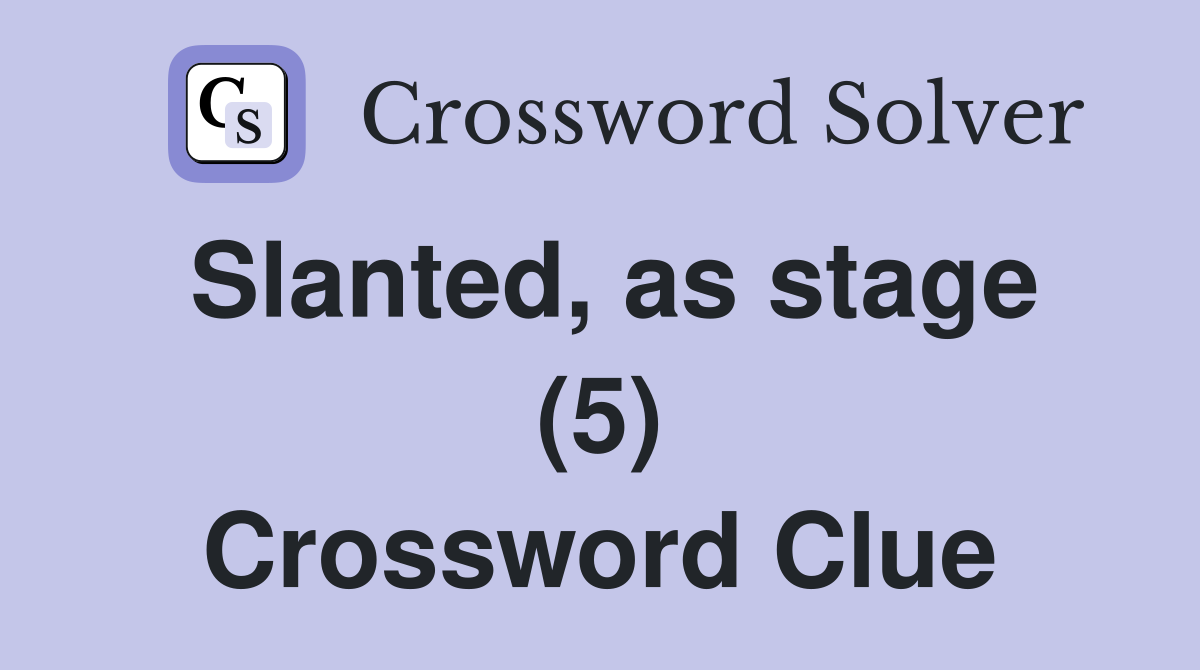 Slanted, as stage (5) Crossword Clue