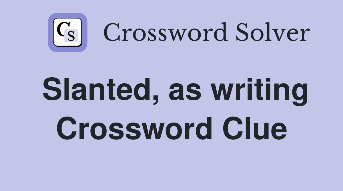 Slanted, as writing Crossword Clue