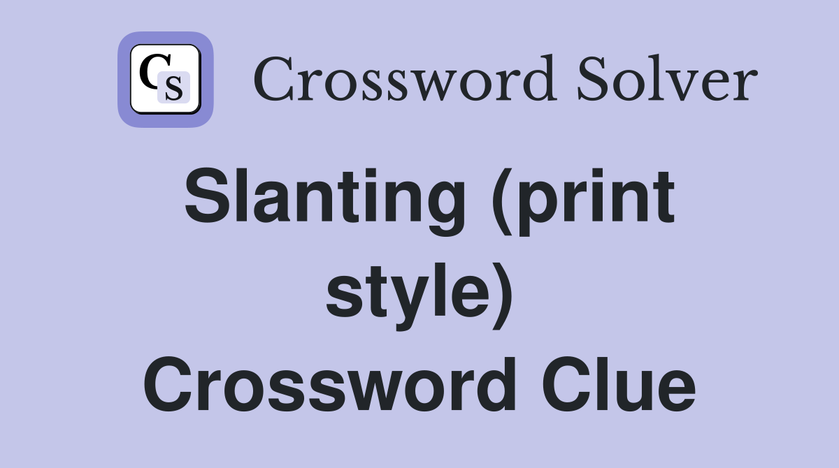 Slanting (print style) Crossword Clue
