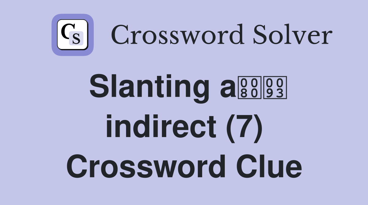 Slanting a indirect (7) Crossword Clue