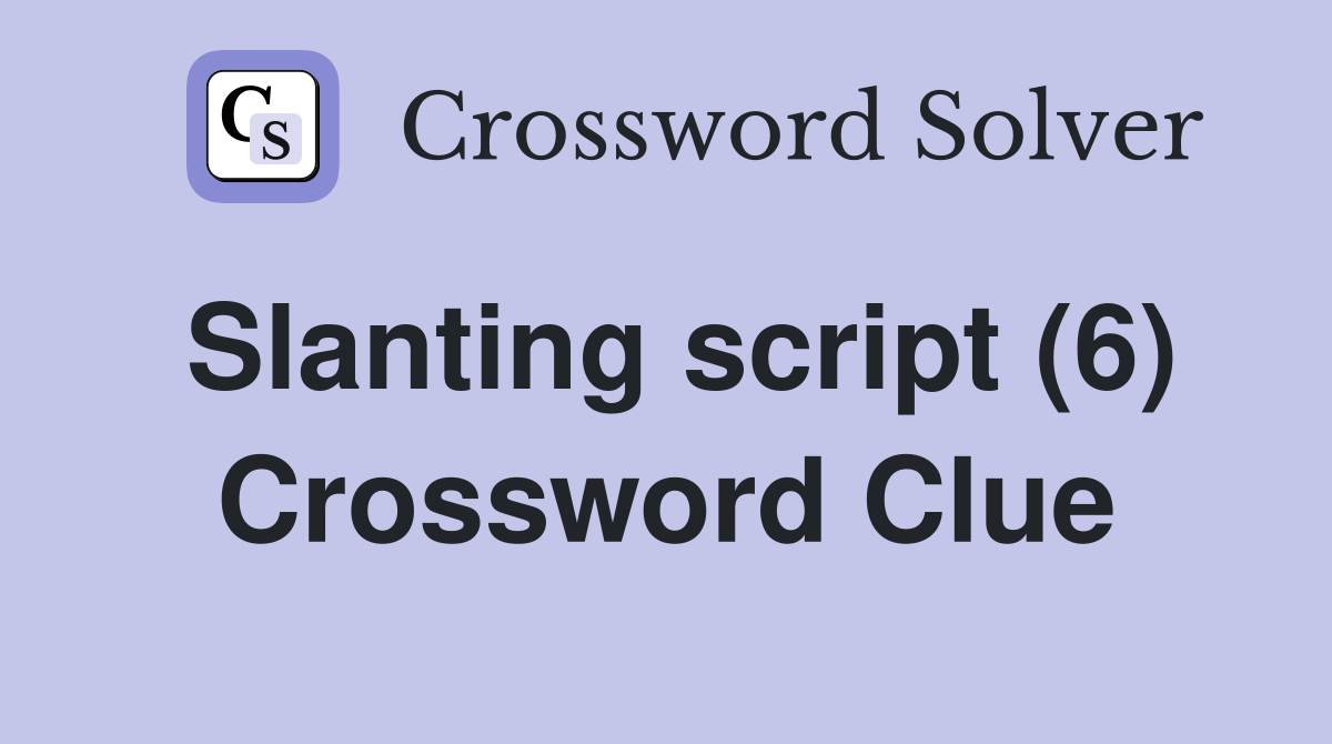 Slanting script (6) Crossword Clue