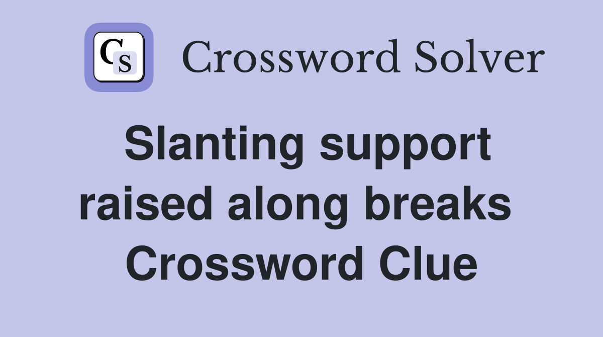 Slanting support raised along breaks  Crossword Clue