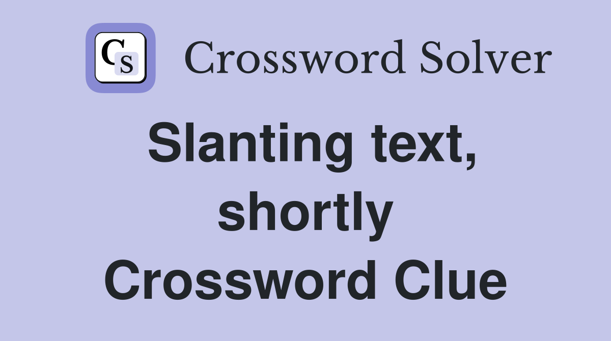 Slanting text, shortly Crossword Clue
