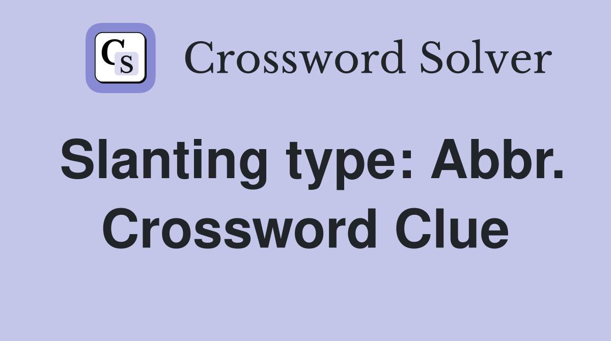 Slanting type: Abbr. Crossword Clue