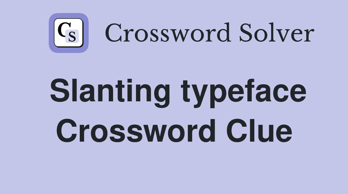 Slanting typeface Crossword Clue
