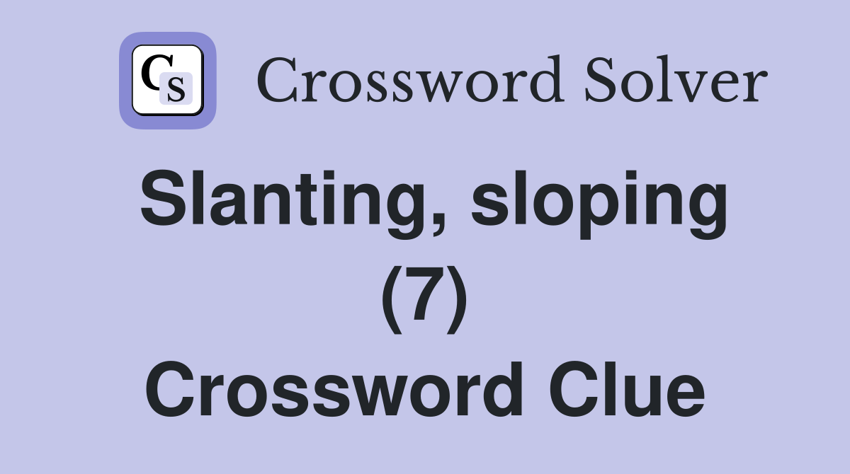 Slanting, sloping (7) Crossword Clue