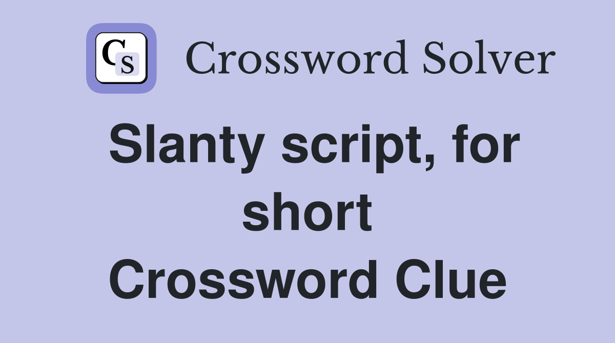 Slanty script, for short Crossword Clue
