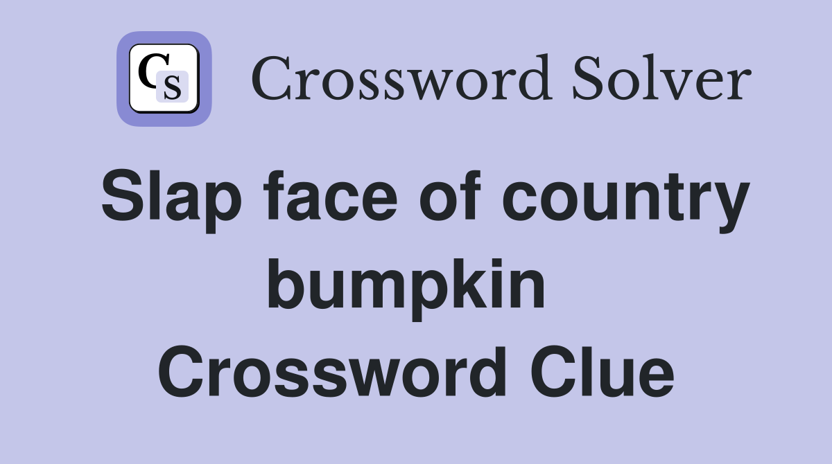 Slap face of country bumpkin  Crossword Clue