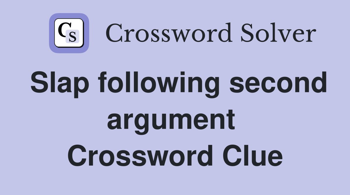 Slap following second argument  Crossword Clue