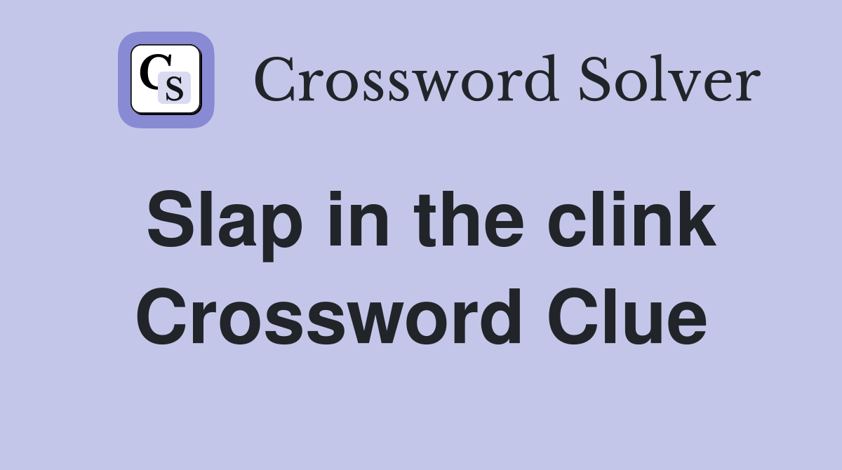 Slap in the clink Crossword Clue
