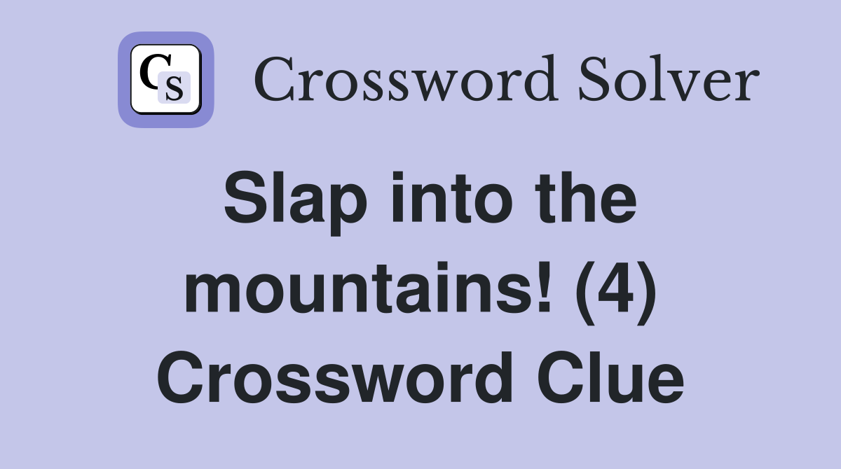 Slap into the mountains! (4) Crossword Clue