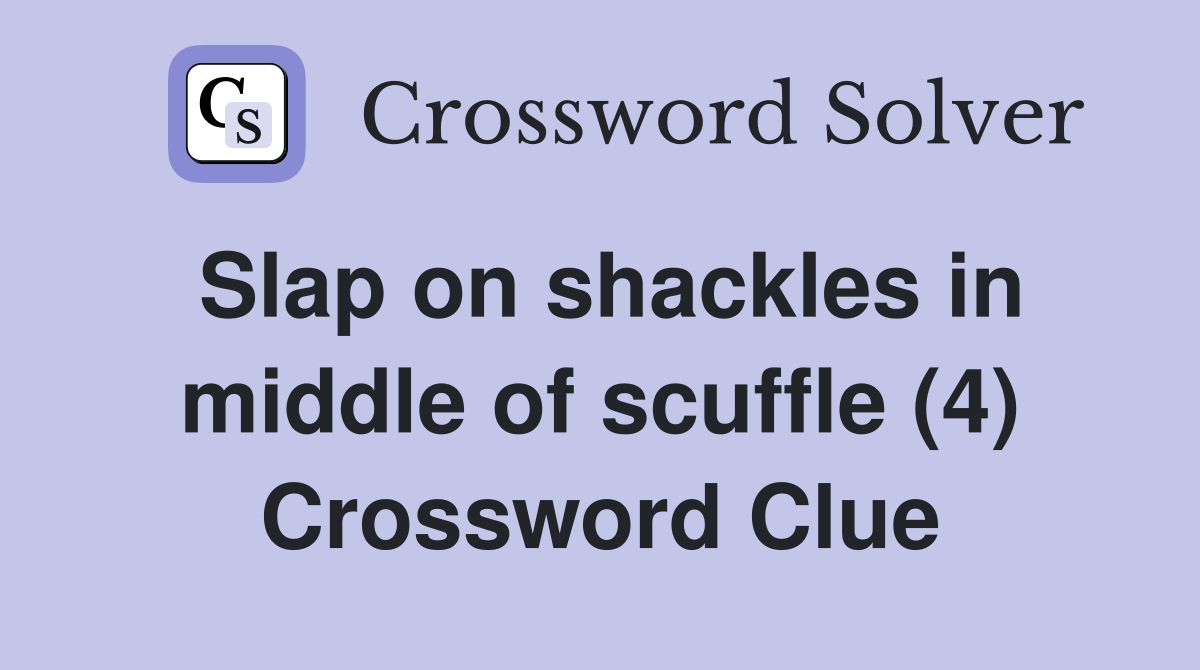 Slap on shackles in middle of scuffle (4) Crossword Clue